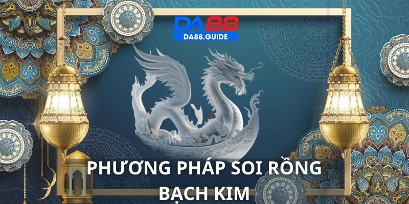 Rồng Bạch Kim cung cấp nhiều phương pháp dự đoán chính xác